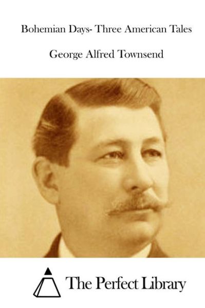 Cover for George Alfred Townsend · Bohemian Days- Three American Tales (Pocketbok) (2015)