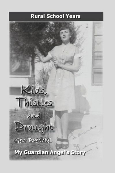 Cover for Gen Brechtel · Kids, Thistles and Drought: Rural School Years: My Guardian Angel's Story (Taschenbuch) (2015)