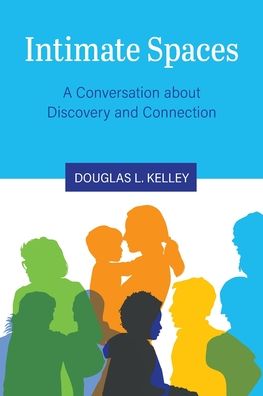 Intimate Spaces: A Conversation about Discovery and Connection - Douglas L. Kelley - Books - Cognella, Inc - 9781516521586 - June 10, 2020