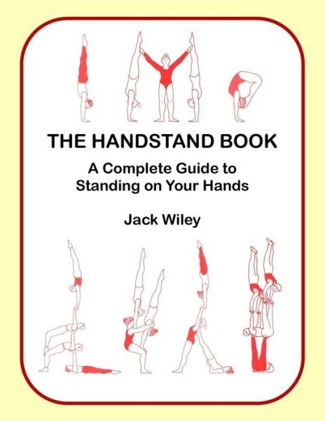 Cover for Jack Wiley · The Handstand Book: a Complete Guide to Standing on Your Hands (Paperback Bog) (2015)