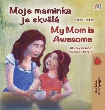 Cover for Shelley Admont · My Mom is Awesome (Czech English Bilingual Book for Kids) (Inbunden Bok) (2021)