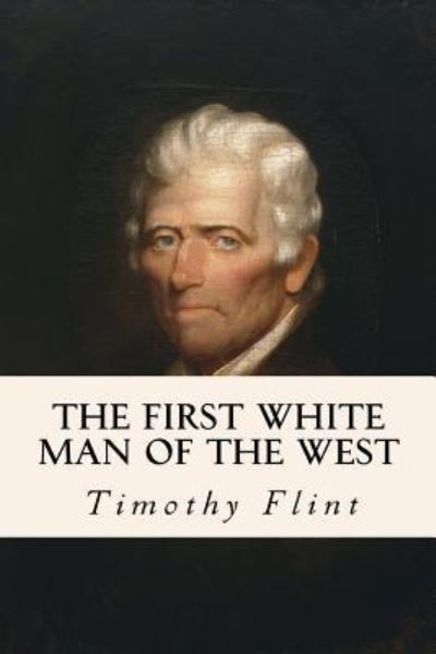 Cover for Timothy Flint · The First White Man of the West (Paperback Book) (2016)