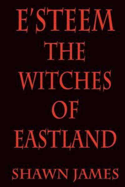 Cover for Shawn James · E'steem : The Witches of Eastland (Paperback Bog) (2016)