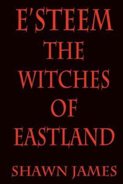 Cover for Shawn James · E'steem : The Witches of Eastland (Paperback Bog) (2016)