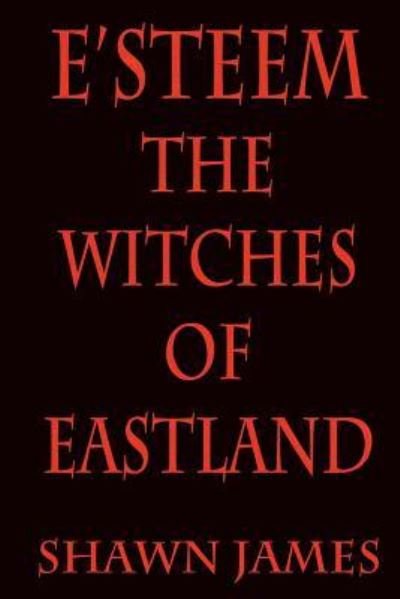 Cover for Shawn James · E'steem : The Witches of Eastland (Paperback Book) (2016)