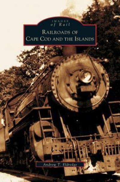 Cover for Andrew T Eldredge · Railroads of Cape Cod and the Islands (Hardcover Book) (2003)