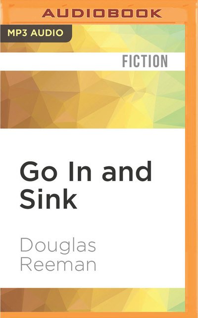 Cover for Douglas Reeman · Go In and Sink (MP3-CD) (2016)