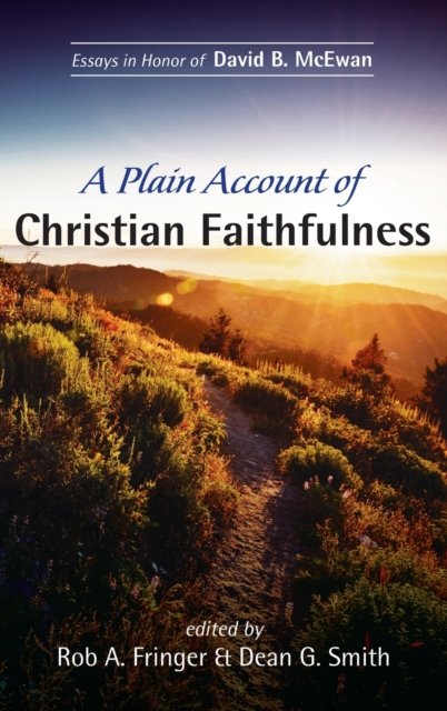 Cover for Rob A. Fringer · A Plain Account of Christian Faithfulness: Essays in Honor of David B. McEwan (Hardcover Book) (2020)