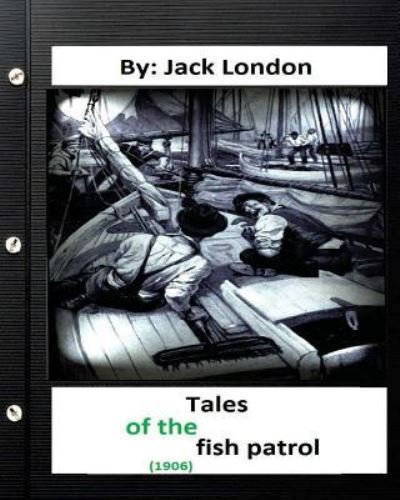 Cover for Jack London · Tales of the fish patrol. (1906) By Jack London (Paperback Bog) [Original edition] (2016)