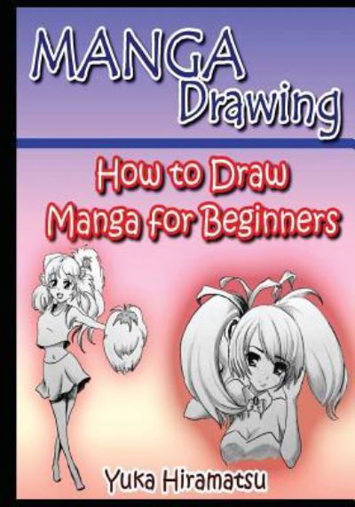 Manga Drawing - Yuka Hiramatsu - Books - Createspace Independent Publishing Platf - 9781532866586 - May 1, 2016