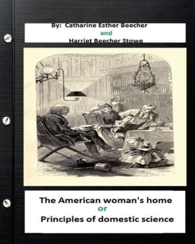 Cover for Professor Harriet Beecher Stowe · The American woman's home, or, Principles of domestic science (Original Classics (Paperback Book) (2016)