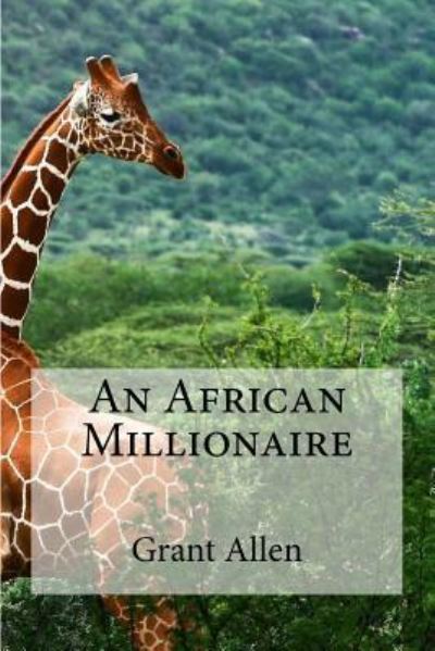 An African Millionaire - Grant Allen - Books - Createspace Independent Publishing Platf - 9781533463586 - May 26, 2016