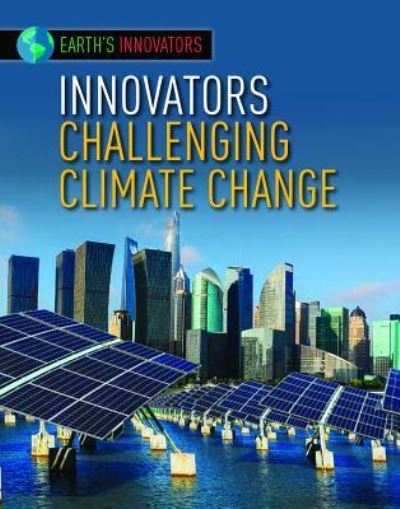 Innovators Challenging Climate Change - Robyn Hardyman - Kirjat - Lucent Press - 9781534565586 - tiistai 30. heinäkuuta 2019