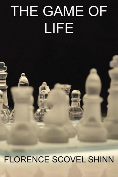 The Game of Life (Discover the power of affirmations!) - Florence Scovel Shinn - Kirjat - Createspace Independent Publishing Platf - 9781535162586 - torstai 7. heinäkuuta 2016