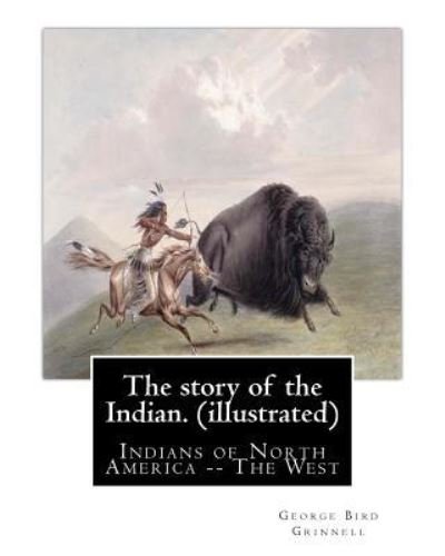Cover for George Bird Grinnell · The story of the Indian. By (Taschenbuch) (2016)