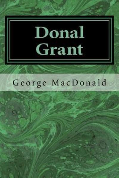 Donal Grant - George MacDonald - Books - Createspace Independent Publishing Platf - 9781539317586 - October 3, 2016