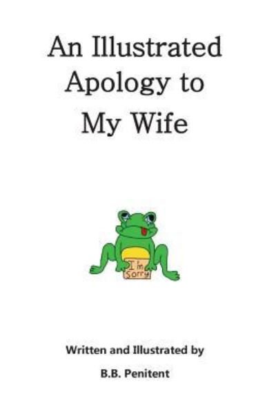 Cover for B B Penitent · An Illustrated Apology to My Wife (Paperback Bog) (2016)