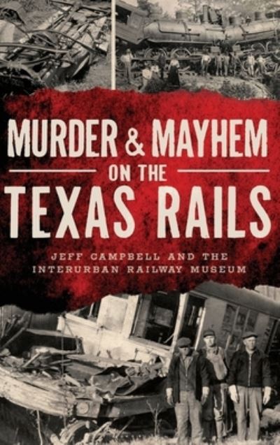 Cover for Jeff Campbell · Murder &amp; Mayhem on the Texas Rails (Book) (2022)