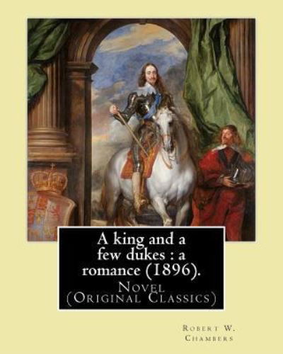Cover for Robert W. Chambers · A king and a few dukes : a romance . By : Robert W. Chambers (Paperback Book) (2016)