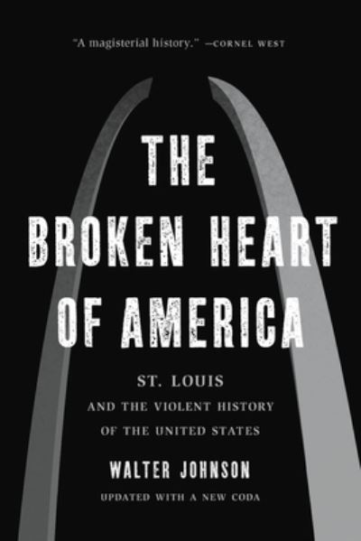 Cover for Walter Johnson · The Broken Heart of America : St. Louis and the Violent History of the United States (Taschenbuch) (2021)