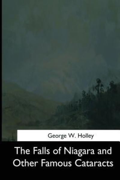 Cover for George W Holley · The Falls of Niagara and Other Famous Cataracts (Paperback Book) (2017)