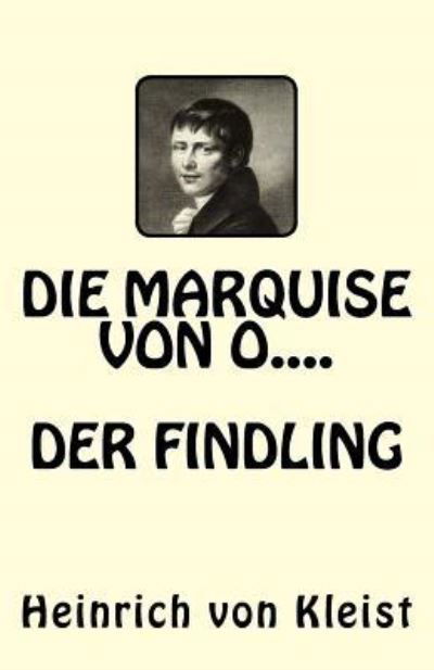 Die Marquise von O.....Der Findling - Heinrich von Kleist - Bücher - Createspace Independent Publishing Platf - 9781544717586 - 16. März 2017