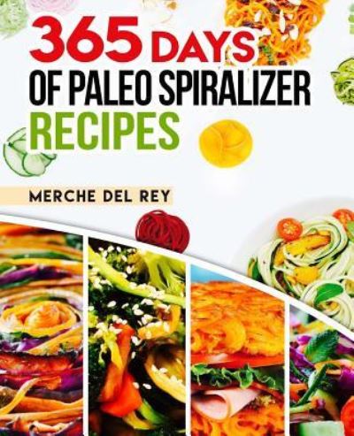 Cover for Mercedes Del Rey · 365 Days of Paleo Spiralizer Recipes (Paperback Book) (2017)