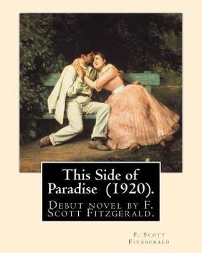 This Side of Paradise (1920). By - F Scott Fitzgerald - Kirjat - Createspace Independent Publishing Platf - 9781548368586 - tiistai 27. kesäkuuta 2017