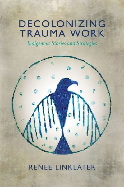 Cover for Renee Linklater · Decolonizing Trauma Work: Indigenous Stories and Strategies (Paperback Book) (2014)