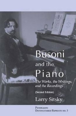 Cover for Larry Sitsky · Busoni and the Piano: The Works, the Writings, and the Recordings (Second Edition) - Distinguished Reprints (Paperback Book) [2 Revised edition] (2002)