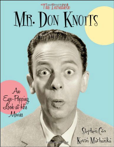 Cover for Stephen Cox · The Incredible Mr. Don Knotts: An Eye-Popping Look at His Movies (Hardcover Book) (2008)