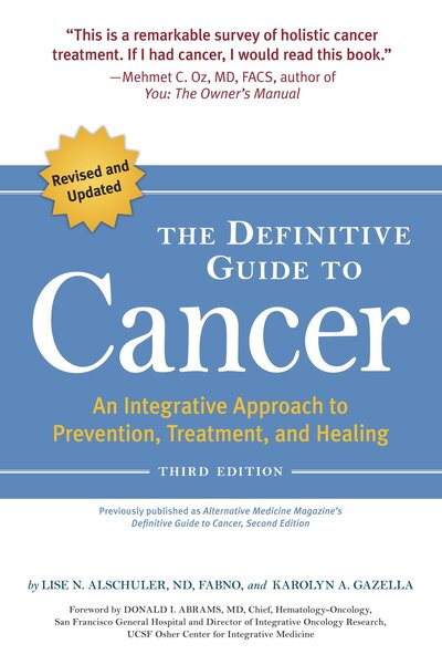 Cover for Lise N. Alschuler · The Definitive Guide to Cancer, 3rd Edition: An Integrative Approach to Prevention, Treatment, and Healing (Paperback Book) [Revised edition] (2010)