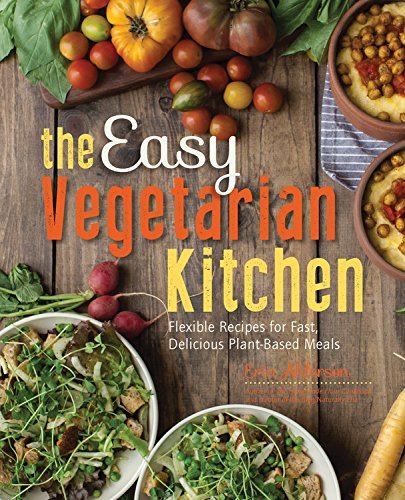 Cover for Erin Alderson · The Easy Vegetarian Kitchen: 50 Classic Recipes with Seasonal Variations for Hundreds of Fast, Delicious Plant-Based Meals (Paperback Book) (2015)
