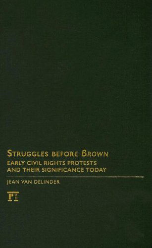 Struggles Before Brown: Early Civil Rights Protests and Their Significance Today - Jean Van Delinder - Libros - Taylor & Francis Inc - 9781594514586 - 30 de noviembre de 2007