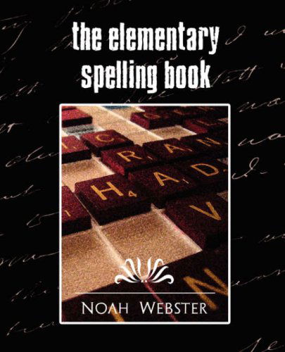 The Elementary Spelling Book - Noah - Livres - Book Jungle - 9781594626586 - 20 avril 2007