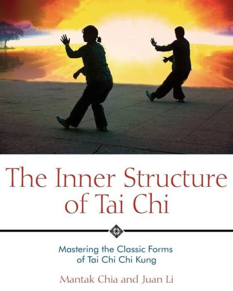 The Inner Structure of Tai Chi: Mastering the Classic Forms of Tai Chi Chi Kung - Mantak Chia - Books - Inner Traditions Bear and Company - 9781594770586 - September 12, 2005