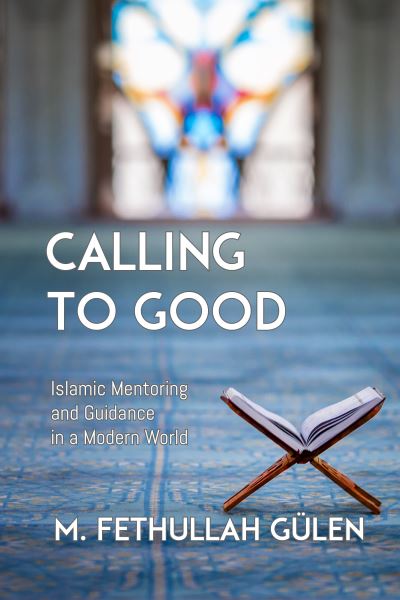 Cover for M Fethullah Gulen · Calling to Good: Islamic Mentoring and Guidance in a Modern World (Hardcover Book) (2023)