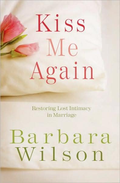 Cover for Barbara Wilson · Kiss Me Again: Restoring Lost Intimacy in Marriage (Paperback Bog) (2009)