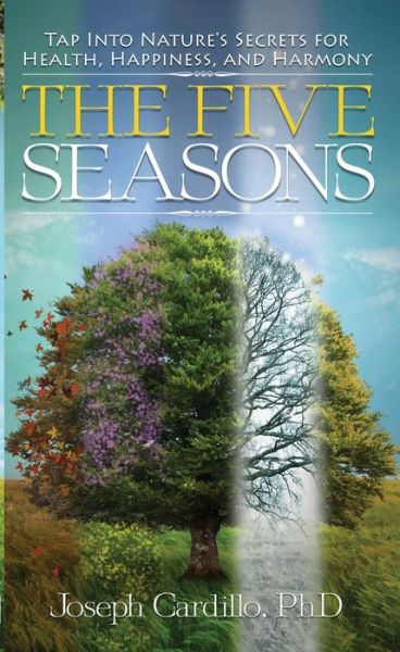 Cover for Cardillo, Joseph (Joseph Cardillo) · Five Seasons: Tap into Nature's Secrets for Health, Happiness, and Harmony (Paperback Book) (2013)