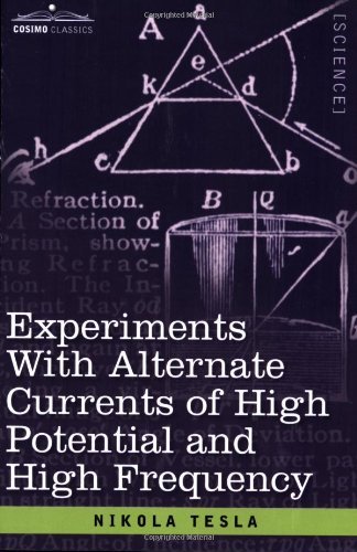 Experiments with Alternate Currents of High Potential and High Frequency - Nikola Tesla - Books - Cosimo Classics - 9781602060586 - March 1, 2007