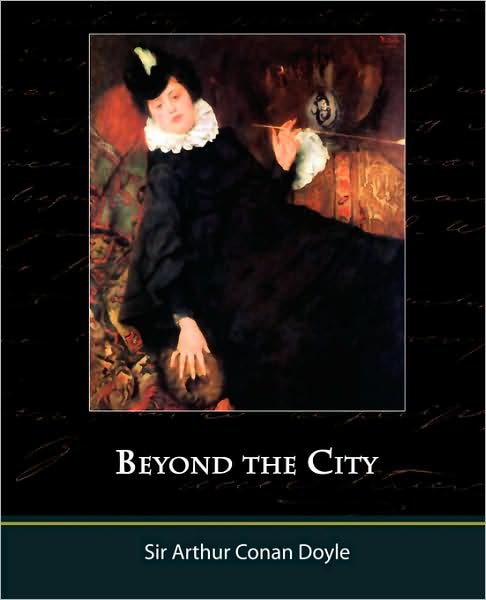 Beyond the City - Arthur Conan Doyle - Książki - Book Jungle - 9781605973586 - 27 marca 2008