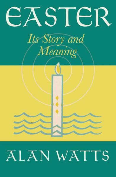 Easter: Its Story and Meaning - Alan Watts - Książki - New World Library - 9781608688586 - 7 kwietnia 2023