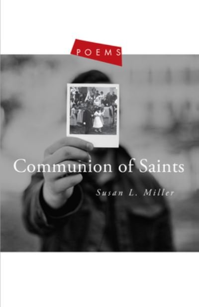 Cover for Miller, Prof Susan L (University of Delaware) · Communion of Saints: Poems (Paperback Book) (2017)