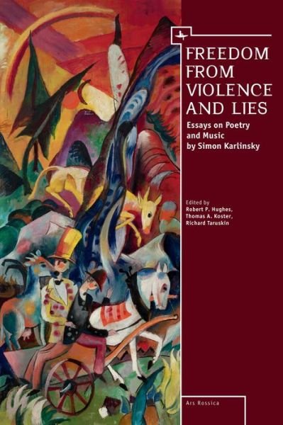 Cover for Robert P. Hughes · Freedom From Violence and Lies: Essays on Russian Poetry and Music by Simon Karlinsky - Ars Rossika (Hardcover Book) (2013)