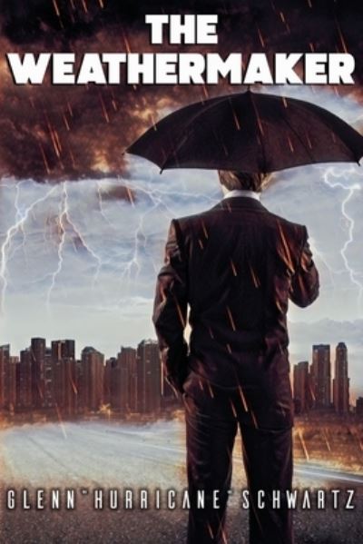 Weathermaker - Glenn Schwartz - Books - Sunbury Press, Inc. - 9781620062586 - January 16, 2020