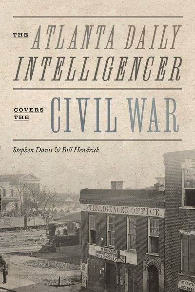 Cover for Stephen Davis · The Atlanta Daily Intelligencer Covers the Civil War (Taschenbuch) (2024)