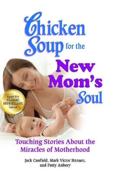 Cover for Canfield, Jack (The Foundation for Self-Esteem) · Chicken Soup for the New Mom's Soul: Touching Stories about the Miracles of Motherhood - Chicken Soup for the Soul (Pocketbok) (2012)