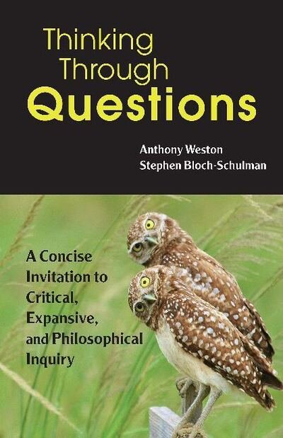 Cover for Anthony Weston · Thinking Through Questions: A Concise Invitation to Critical, Expansive, and Philosophical Inquiry (Taschenbuch) (2020)