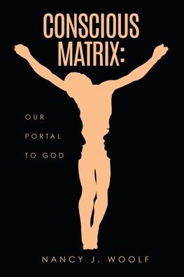 Cover for Nancy J Woolf · Conscious Matrix: Our Portal to God (Paperback Book) (2020)