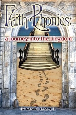 Cover for Echard, Melvin C, Sr · Faith Phonics: A Journey into the KIngdom (Paperback Book) (2020)